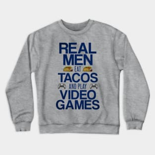 Real Men Eat Tacos and Play Video Games Funny Gaming Quote Crewneck Sweatshirt